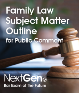 Family Law Subject Matter Outline for Public Comment NextGen Bar Exam of the Futue